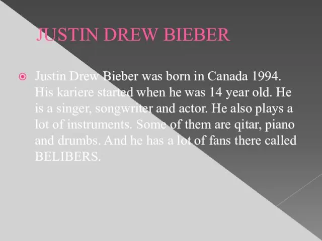 JUSTIN DREW BIEBER Justin Drew Bieber was born in Canada