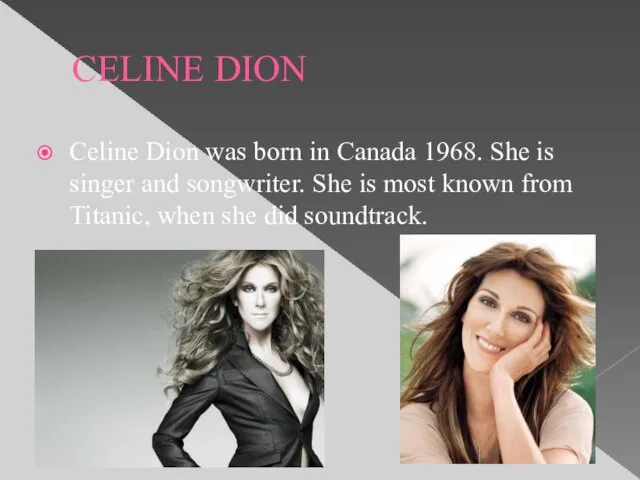 CELINE DION Celine Dion was born in Canada 1968. She