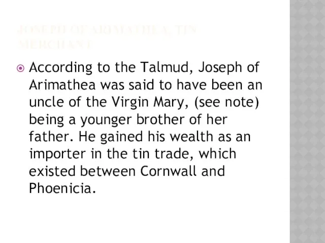 JOSEPH OF ARIMATHEA, TIN MERCHANT According to the Talmud, Joseph