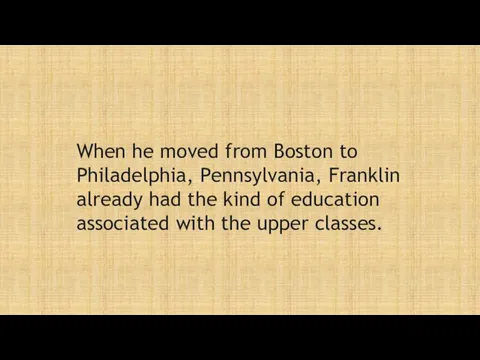 When he moved from Boston to Philadelphia, Pennsylvania, Franklin already had the kind