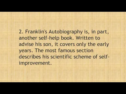 2. Franklin's Autobiography is, in part, another self-help book. Written to advise his
