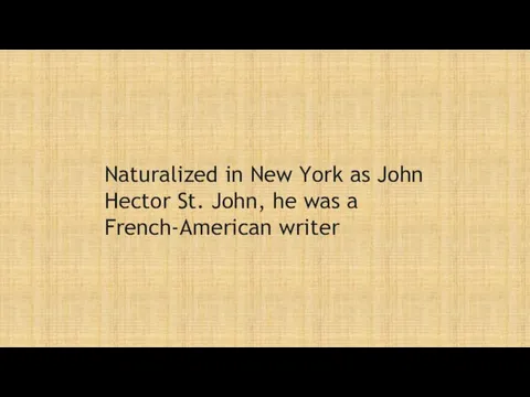 Naturalized in New York as John Hector St. John, he was a French-American writer