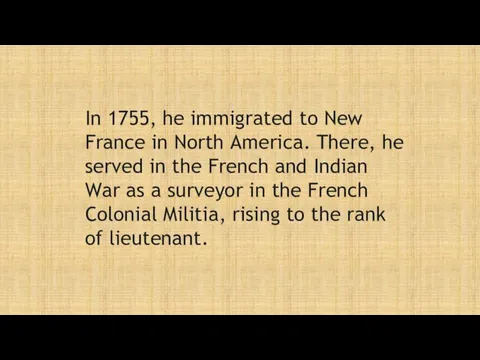 In 1755, he immigrated to New France in North America.