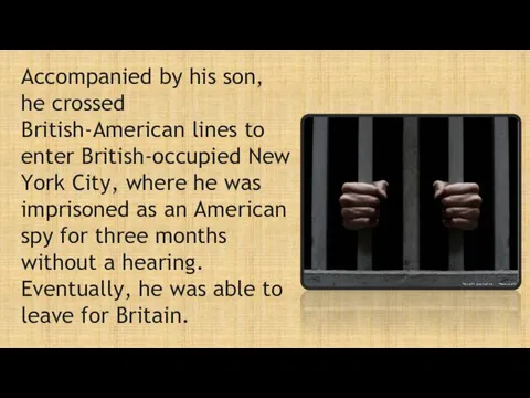 Accompanied by his son, he crossed British-American lines to enter British-occupied New York