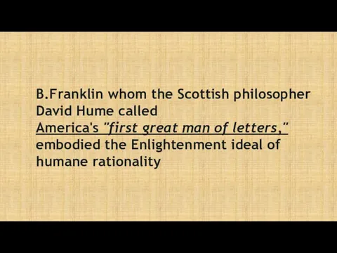 B.Franklin whom the Scottish philosopher David Hume called America's "first