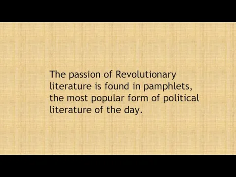 The passion of Revolutionary literature is found in pamphlets, the most popular form
