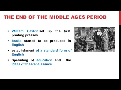THE END OF THE MIDDLE AGES PERIOD William Caxton set