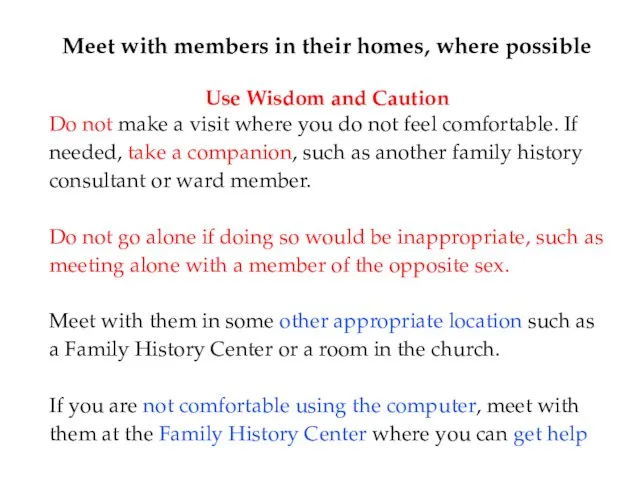 Meet with members in their homes, where possible Use Wisdom