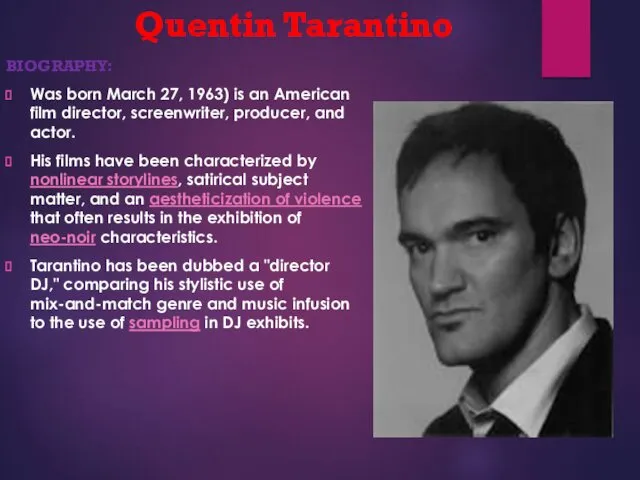 Quentin Tarantino BIOGRAPHY: Was born March 27, 1963) is an