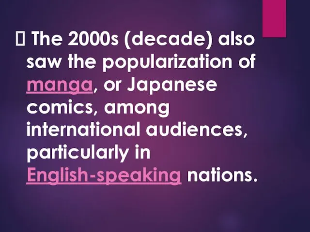 The 2000s (decade) also saw the popularization of manga, or