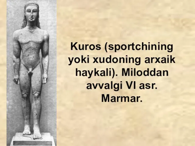 Kuros (sportchining yoki xudoning arxaik haykali). Miloddan avvalgi VI asr. Marmar.