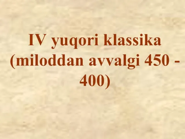 IV yuqori klassika (miloddan avvalgi 450 - 400)