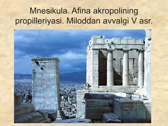 Mnesikula. Afina akropolining propilleriyasi. Miloddan avvalgi V asr.