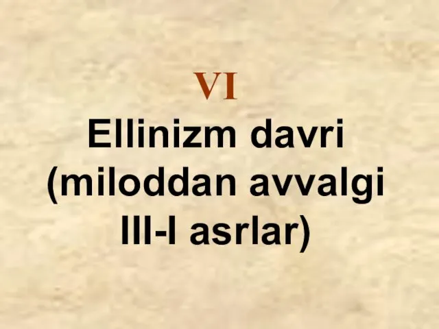 VI Ellinizm davri (miloddan avvalgi III-I asrlar)