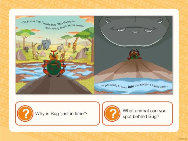 Why is Bug ‘just in time’? What animal can you spot behind Bug?