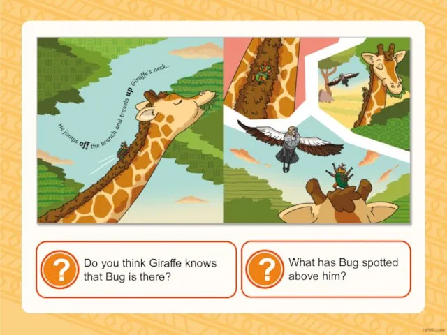 Do you think Giraffe knows that Bug is there? What has Bug spotted above him?