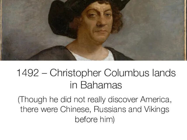 1492 – Christopher Columbus lands in Bahamas (Though he did