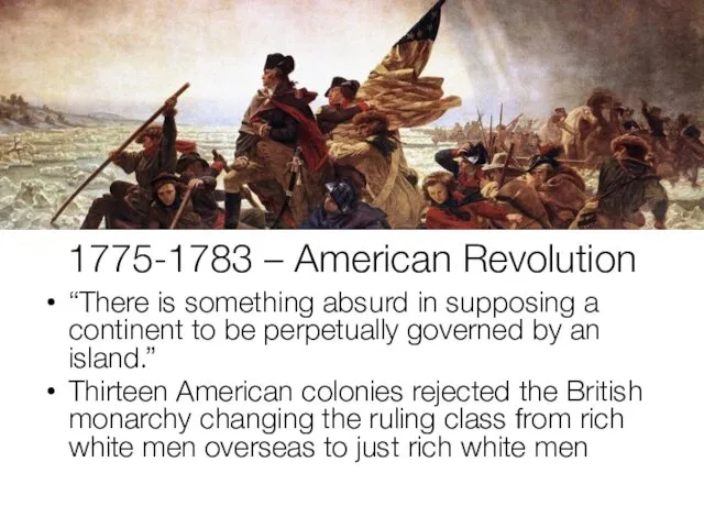 1775-1783 – American Revolution “There is something absurd in supposing