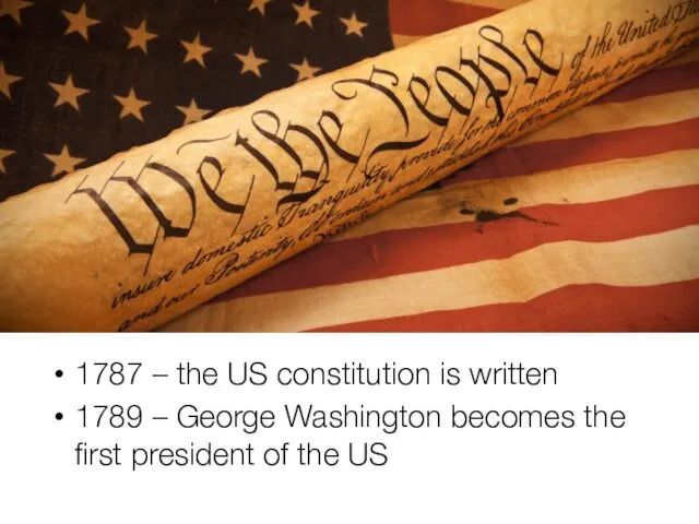 1787 – the US constitution is written 1789 – George