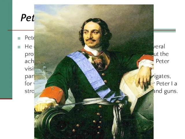 Peter I Peter I - the first emperor of the Russian state. He