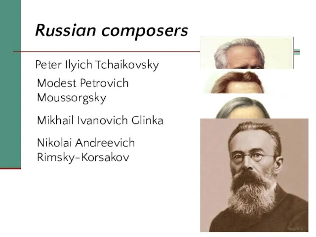 Russian composers Peter Ilyich Tchaikovsky Modest Petrovich Moussorgsky Mikhail Ivanovich Glinka Nikolai Andreevich Rimsky-Korsakov