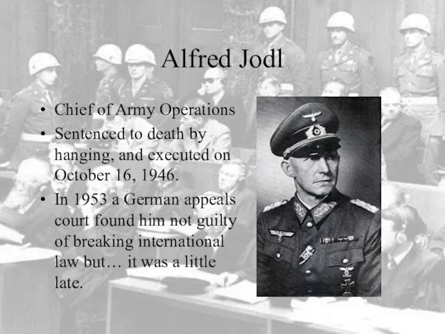 Alfred Jodl Chief of Army Operations Sentenced to death by