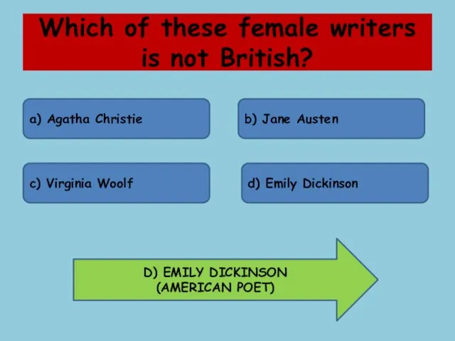 Which of these female writers is not British? a) Agatha Christie b) Jane