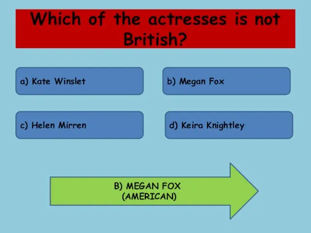 Which of the actresses is not British? a) Kate Winslet b) Megan Fox