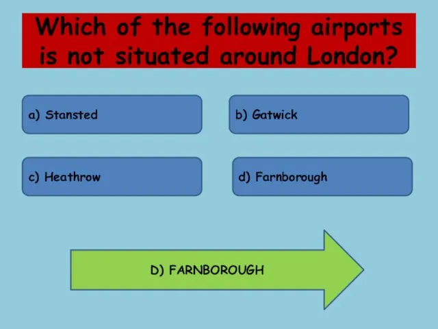 Which of the following airports is not situated around London? a) Stansted b)
