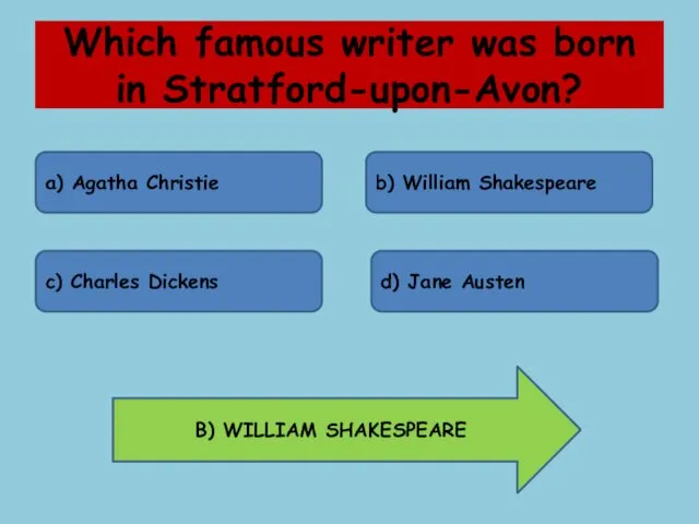 Which famous writer was born in Stratford-upon-Avon? a) Agatha Christie b) William Shakespeare
