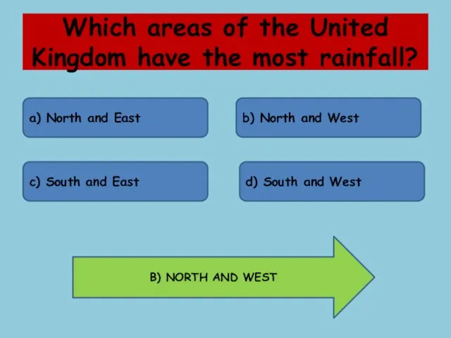 Which areas of the United Kingdom have the most rainfall? a) North and