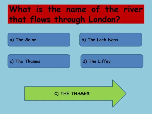 What is the name of the river that flows through London? a) The