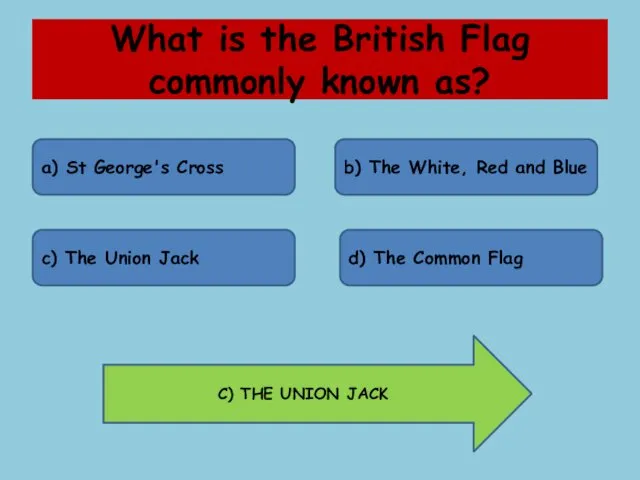 What is the British Flag commonly known as? a) St George's Cross b)