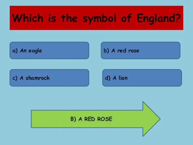 Which is the symbol of England? a) An eagle b) A red rose