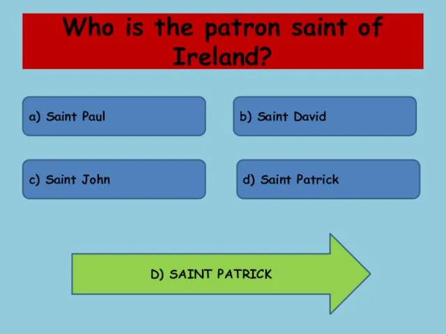Who is the patron saint of Ireland? a) Saint Paul b) Saint David