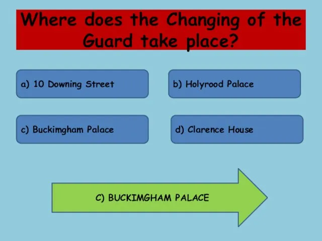 Where does the Changing of the Guard take place? a) 10 Downing Street