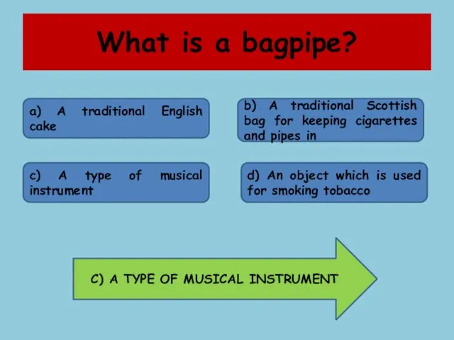 What is a bagpipe? a) A traditional English cake b) A traditional Scottish