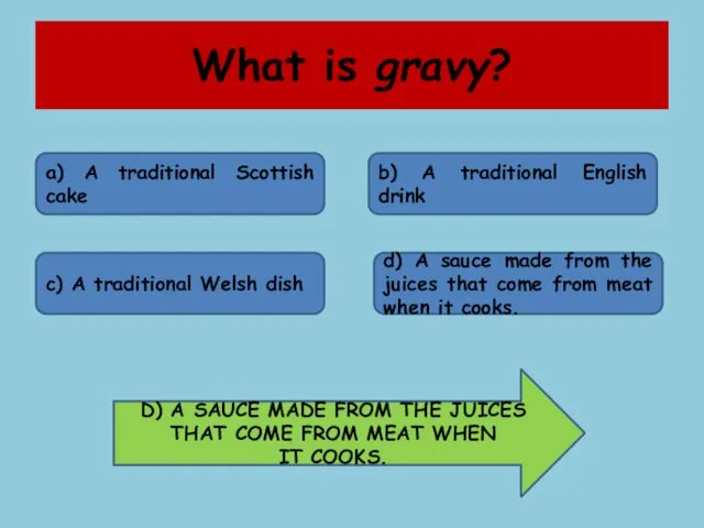What is gravy? a) A traditional Scottish cake b) A traditional English drink