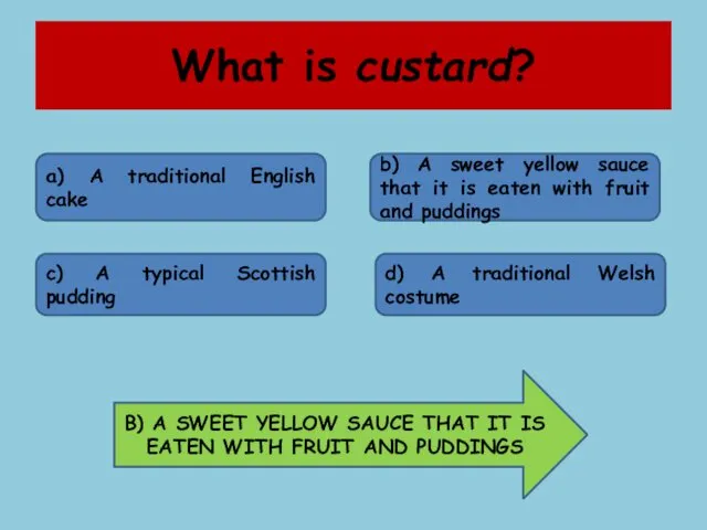 What is custard? a) A traditional English cake b) A sweet yellow sauce