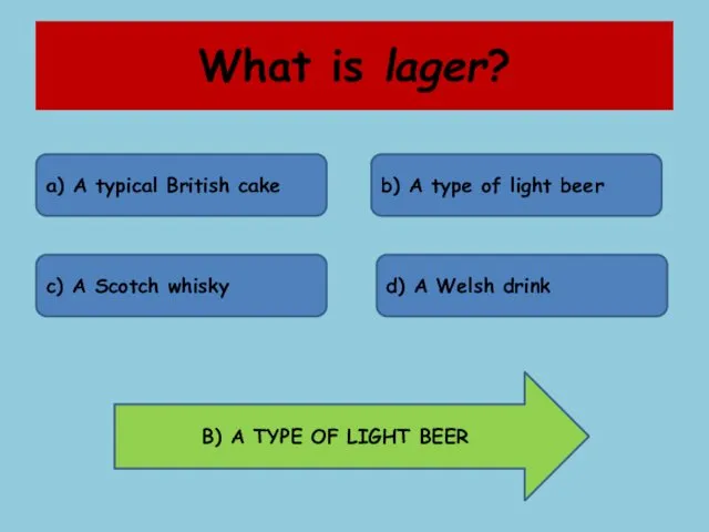 What is lager? a) A typical British cake b) A type of light