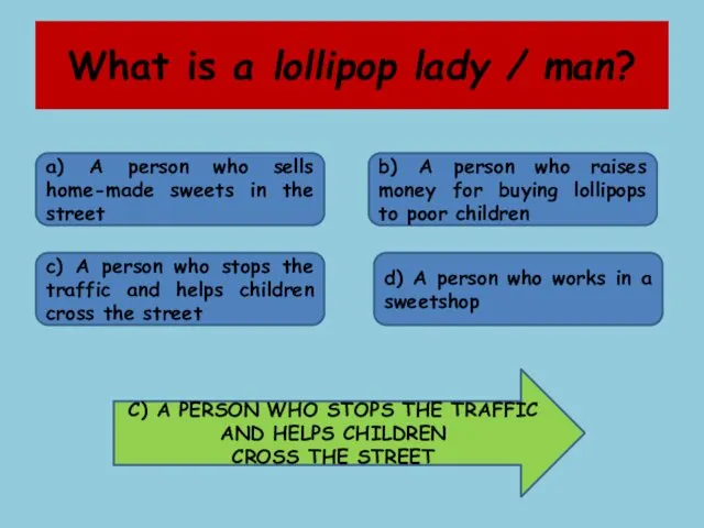 What is a lollipop lady / man? a) A person who sells home-made