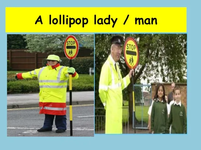 A lollipop lady / man