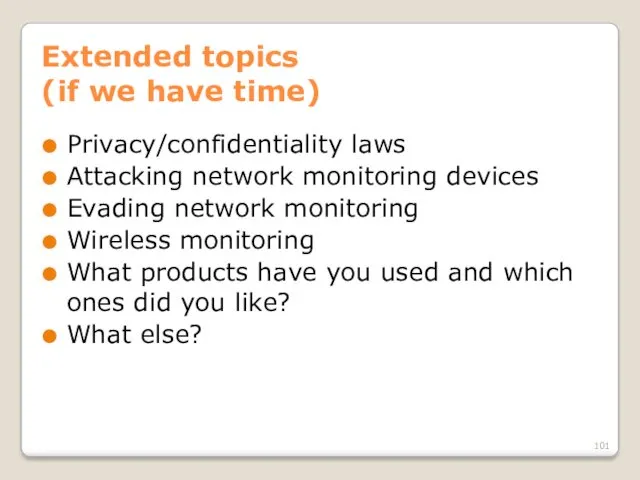 Extended topics (if we have time) Privacy/confidentiality laws Attacking network monitoring devices Evading