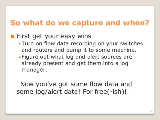 So what do we capture and when? First get your easy wins Turn