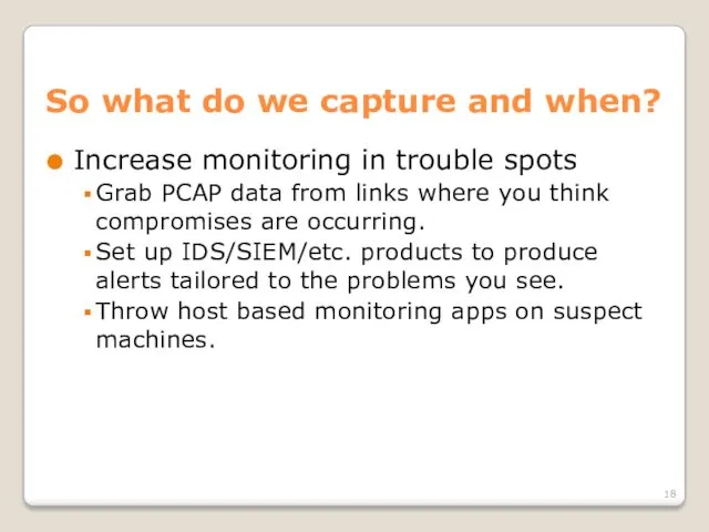 So what do we capture and when? Increase monitoring in trouble spots Grab