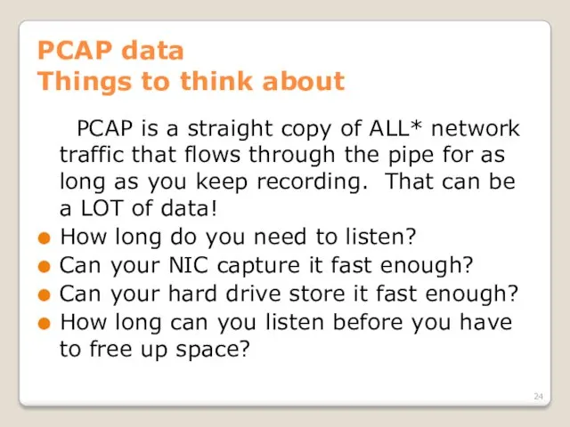 PCAP data Things to think about PCAP is a straight copy of ALL*