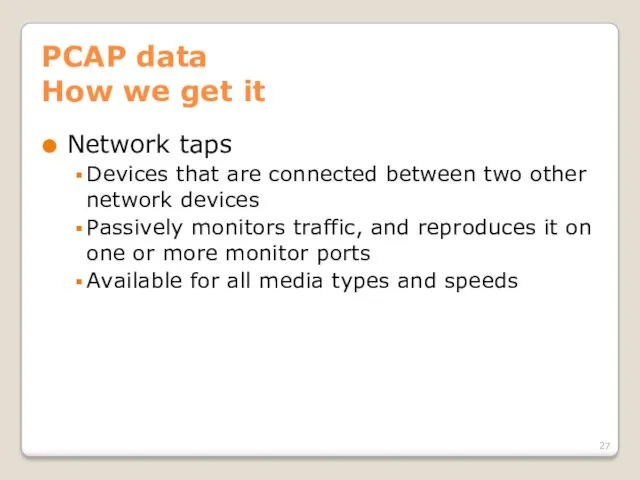 PCAP data How we get it Network taps Devices that