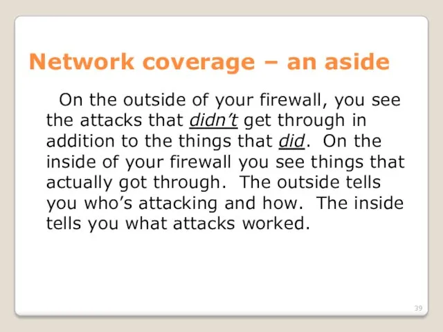 Network coverage – an aside On the outside of your firewall, you see