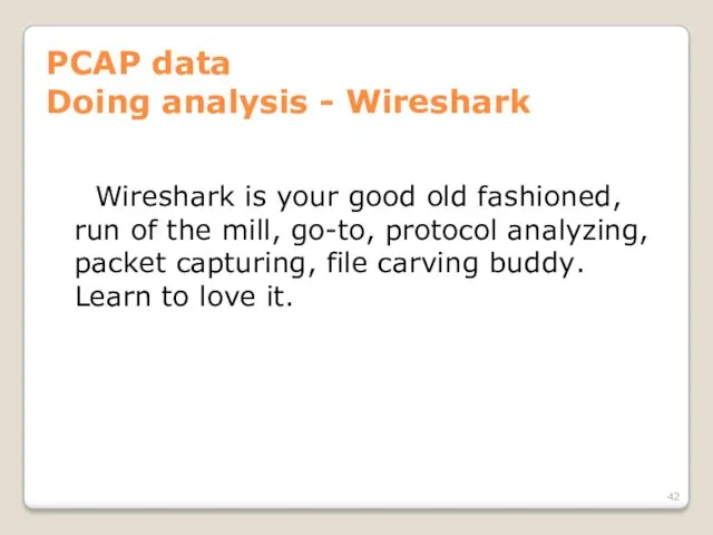 PCAP data Doing analysis - Wireshark Wireshark is your good old fashioned, run
