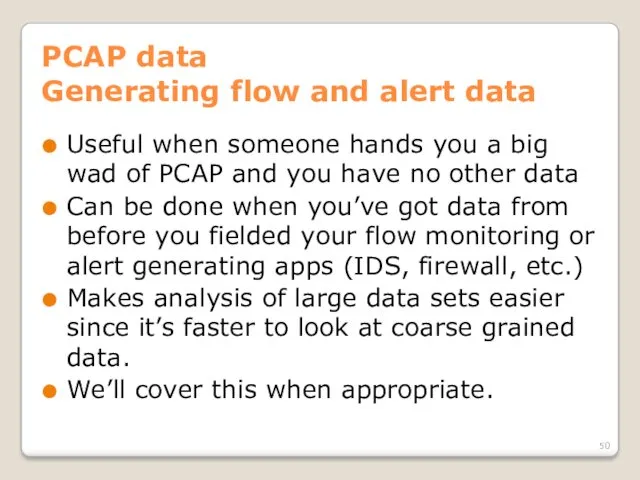 PCAP data Generating flow and alert data Useful when someone